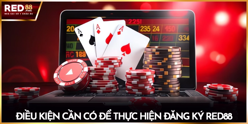 Điều kiện cần có để thực hiện đăng ký Red88